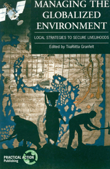 Paperback Managing the Globalized Environment: Local Strategies to Secure Livelihoods Book