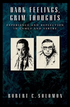 Hardcover Dark Feelings, Grim Thoughts: Experience and Reflection in Camus and Sartre Book