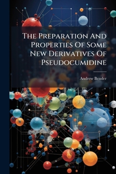 Paperback The Preparation And Properties Of Some New Derivatives Of Pseudocumidine Book