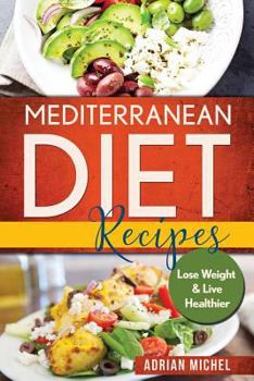 Paperback Mediterranean Diet Recipes: Lose Weight and Live Healthier, Delicious Easy to do Recipes Book