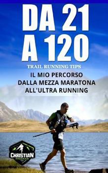 Paperback Trail Running Tips: Da 21 a 120: Il Mio Percorso Dalla Mezza Maratona All'ultra Running [Italian] Book