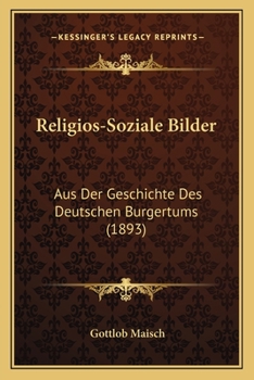 Paperback Religios-Soziale Bilder: Aus Der Geschichte Des Deutschen Burgertums (1893) [German] Book