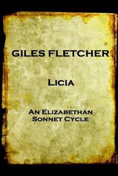 Paperback Giles Fletcher - Licia: or, Poems in Honour of the Admirable and Singular Virues of His Lady, To the Imitation of the Best Latin Poets and Oth Book