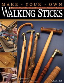 Paperback Make Your Own Walking Sticks: How to Craft Canes and Staffs from Rustic to Fancy Book