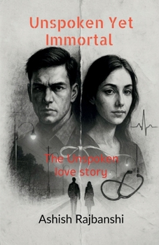 Paperback Unspoken Yet Immortal - The Unspoken Love Story: Ficition Book