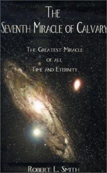 Paperback The Seventh Miracle of Calvary: The Greatest Miracle of All Time and Eternity Book