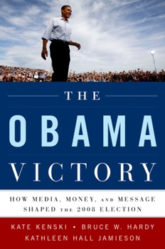 Paperback The Obama Victory: How Media, Money, and Message Shaped the 2008 Election Book