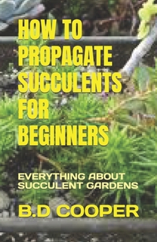 Paperback How to Propagate Succulents for Beginners: Everything about Succulent Gardens Book
