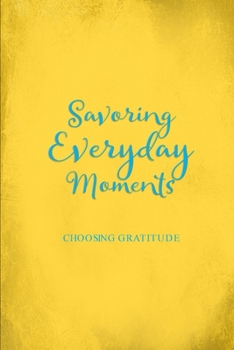Paperback Savoring Everyday Moments: Choosing Gratitude Book