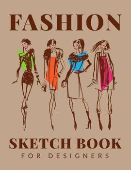 Paperback Fashion Sketchbook For Designers: Fashion Sketchpad Graduation Gift; Chic Fashion Sketch Book; Fashion Designer Sketching Books; Fashion Design Drawin Book