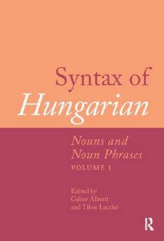 Syntax of Hungarian: Nouns and Noun Phrases, Volume 1