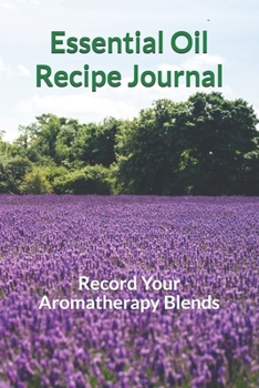 Paperback Essential Oil Recipe Journal: Record Your Aromatherapy Blends Book