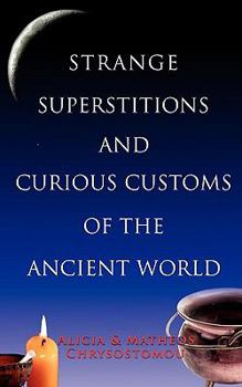 Paperback Strange Superstitions and Curious Customs of the Ancie Book