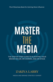 Paperback Master The Media: The Step-By-Step Guide to Elevating Your Brand On Air, On Camera and On Stage [Large Print] Book