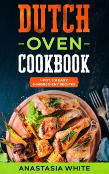 Paperback Dutch Oven: One-Pot, 101 Easy 5-Ingredient Recipes Book