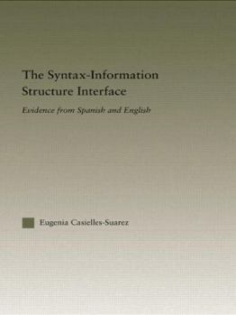 Paperback The Syntax-Information Structure Interface: Evidence from Spanish and English Book