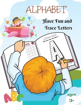 Alphabet - Have Fun And Trace Letters: Hunt Big Letters and Color l Big Letters Tracing for Preschoolers and Todllers ages 3+ l Alphabet Writing Practice For Kids, Ages 3 - 7