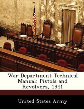 Paperback War Department Technical Manual: Pistols and Revolvers, 1941 Book