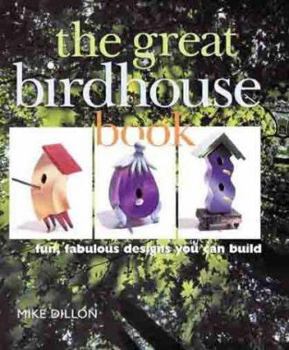 Paperback The Great Birdhouse Book: Fun, Fabulous Designs You Can Build Book