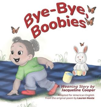 Hardcover Bye-Bye, Boobies: A Toddler's Story about Weaning from Nursing Book