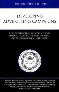 Paperback Developing Advertising Campaigns: Industry Leaders on Creating a Strong Message, Targeting the Right Audience, and Positioning the Client's Brand (Inside the Minds) Book
