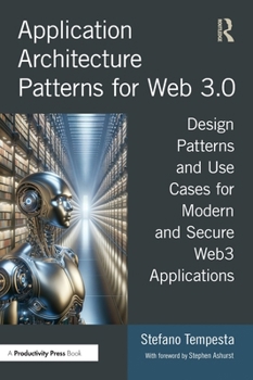 Hardcover Application Architecture Patterns for Web 3.0: Design Patterns and Use Cases for Modern and Secure Web3 Applications Book