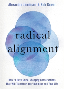 Hardcover Radical Alignment: How to Have Game-Changing Conversations That Will Transform Your Business and Your Life Book