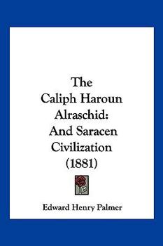 Paperback The Caliph Haroun Alraschid: And Saracen Civilization (1881) Book