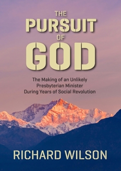 Paperback The Pursuit of God: The Making of an Unlikely Presbyterian Minister During Years of Social Revolution Book