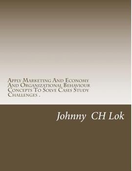 Paperback Apply Marketing And Economy And Organizational Behaviour Concepts To Solv Book