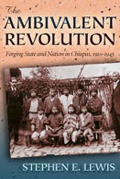 Paperback The Ambivalent Revolution: Forging State and Nation in Chiapas, 1910-1945 Book