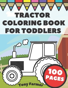 Paperback Tractor Coloring Book For Toddlers: Big And Simple Images With Tractors And Wagons In Farm Life Scenes For Kids Book