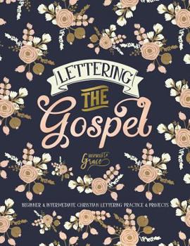 Paperback Lettering the Gospel: Beginner & Intermediate Christian Lettering Practice & Projects Book