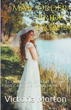 Paperback Mail Order Bride: Escape: A collection of Mail Order Bride & Christian Romance Book