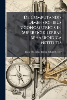 Paperback De Computandis Dimensionibus Trigonometricis In Superficie Terrae Sphaeroidica Institutis Book