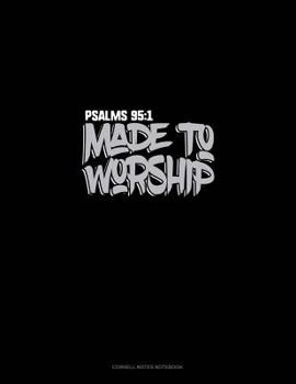 Paperback Made to Worship - Psalms 95: 1: Cornell Notes Notebook Book