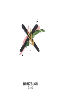 Notizbuch liniert: Buchstabe X Monogramm - Notizheft liniert • Personalisiertes Buchstaben Initial Namen Notizbuch • 120 Seiten (DIN A5 / 15x22cm) ... Schreibheft, Tage (German Edition)