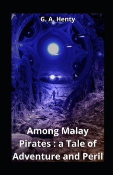 Among Malay Pirates : a Tale of Adventure and Peril illustrated