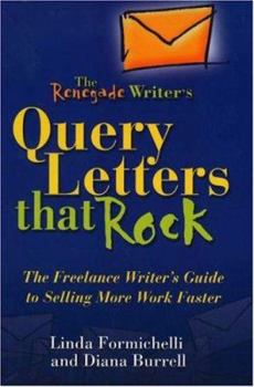 Paperback The Renegade Writer's Query Letters That Rock: The Freelance Writer's Guide to Selling More Work Faster Book