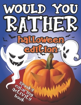 Paperback Would You Rather Halloween Edition: Spooky Coloring Activity Book: Fun Interactive Game Book - GREAT Trick or Treat GIFT Idea for Kids 6-12, Creepy Qu Book