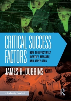 Paperback Critical Success Factors: How to Effectively Identify, Measure, and Apply CSFs Book