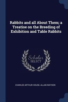 Paperback Rabbits and all About Them; a Treatise on the Breeding of Exhibition and Table Rabbits Book