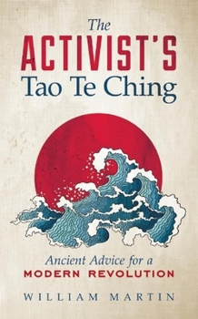 Paperback The Activist's Tao Te Ching: Ancient Advice for a Modern Revolution Book