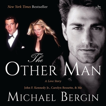 The Other Man: John F. Kennedy Jr., Carolyn Bessette, and Me