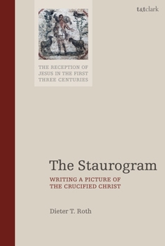 Staurogram : Writing a Picture of the Crucified Christ in Early Christianity
