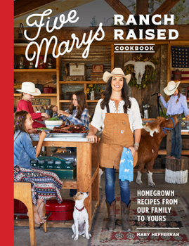 Hardcover Five Marys Ranch Raised Cookbook: Homegrown Recipes from Our Family to Yours Book