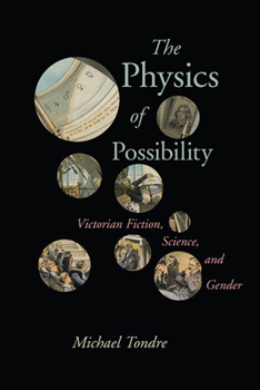 Hardcover The Physics of Possibility: Victorian Fiction, Science, and Gender Book