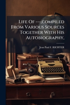 Paperback Life Of ---, compiled From Various Sources Together With His Autobiography, Book