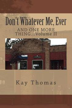 Paperback Don't Whatever Me, Ever: AND ONE MORE THING...Volume II Book