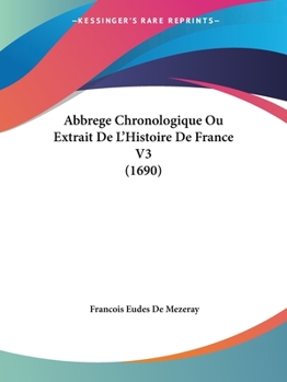 Paperback Abbrege Chronologique Ou Extrait De L'Histoire De France V3 (1690) [French] Book
